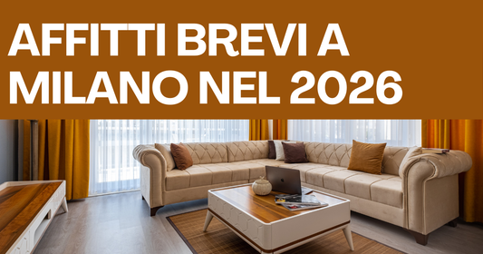 Affitti Brevi a Milano nel 2026: Quanto si Guadagna Davvero Rispetto all’Affitto Tradizionale?